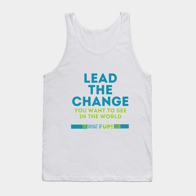 Lead the Change Tank Top by TheWhatIfUPClub